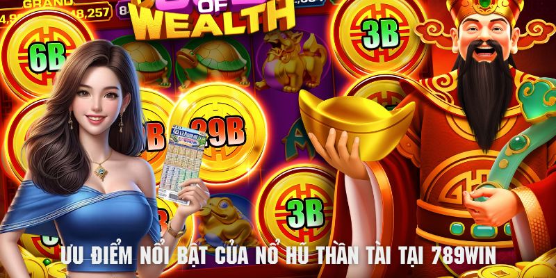 Những ưu điểm nổi bật của nổ hũ thần tài tại 789win