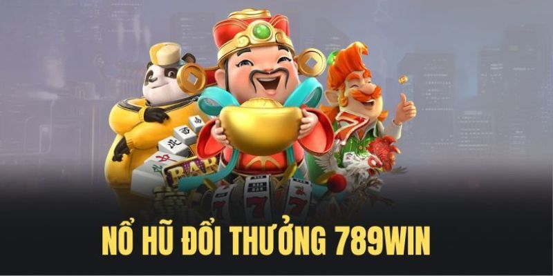 Ưu điểm đặc biệt của game nổ hũ tại 789WIN 2024